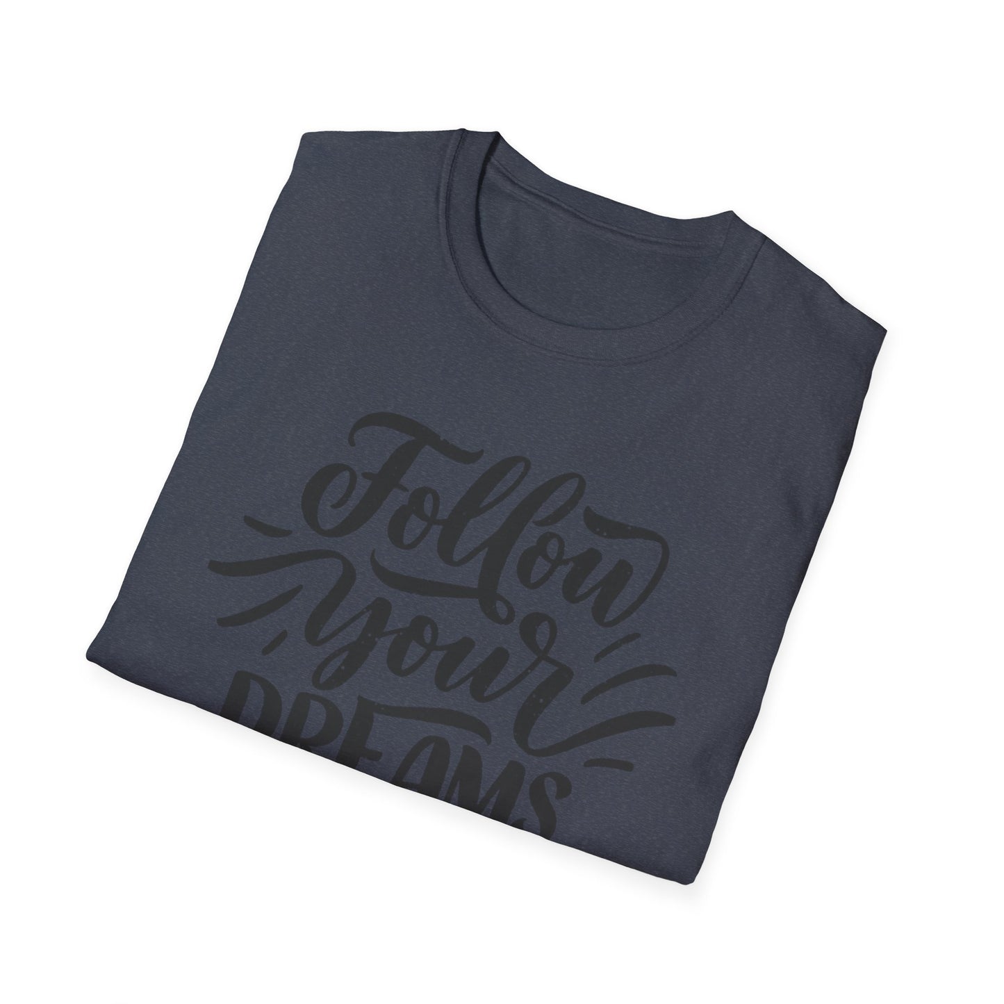 Follow Your Dreams inspirational T-Shirt